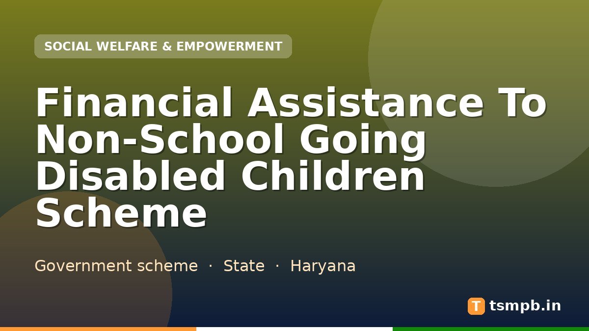 Financial Assistance To Non-School Going Disabled Children Scheme