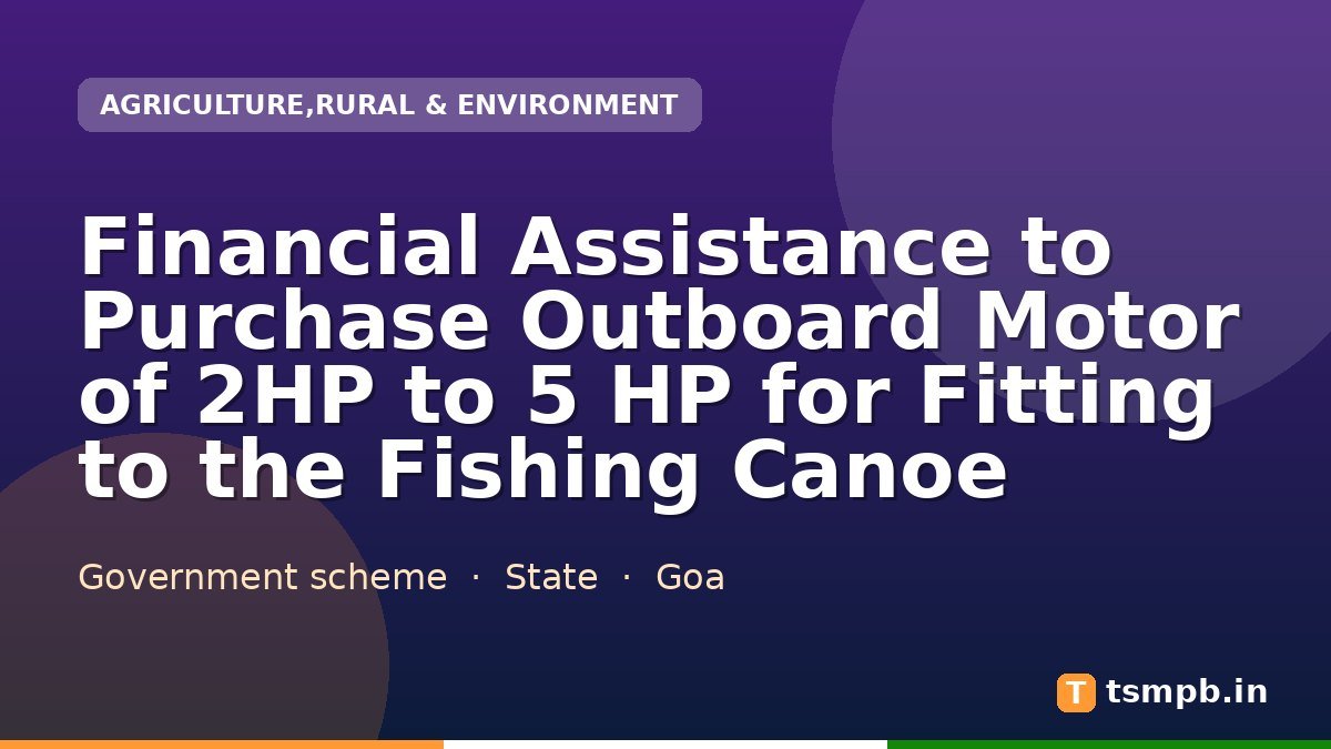 Financial Assistance to Purchase Outboard Motor of 2HP to 5 HP for Fitting to the Fishing Canoe