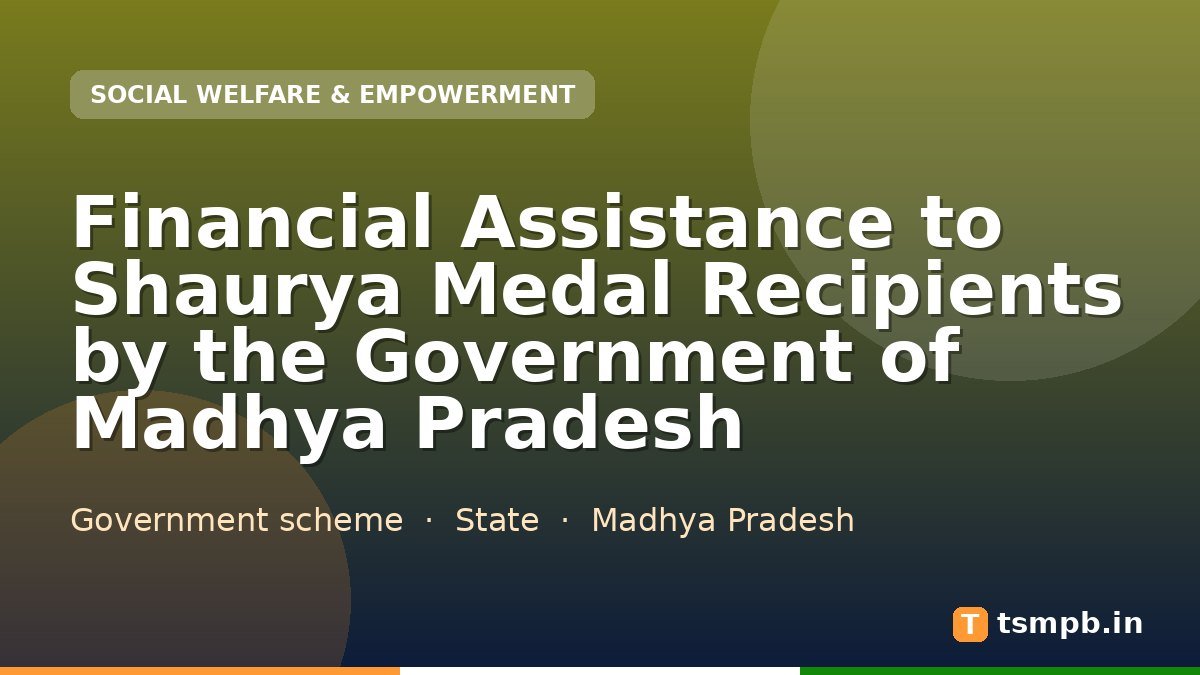 Financial Assistance to Shaurya Medal Recipients by the Government of Madhya Pradesh