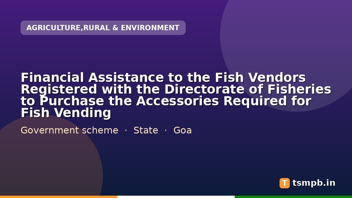 Financial Assistance to the Fish Vendors Registered with the Directorate of Fisheries to Purchase the Accessories Required for Fish Vending