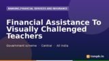 Financial Assistance To Visually Challenged Teachers