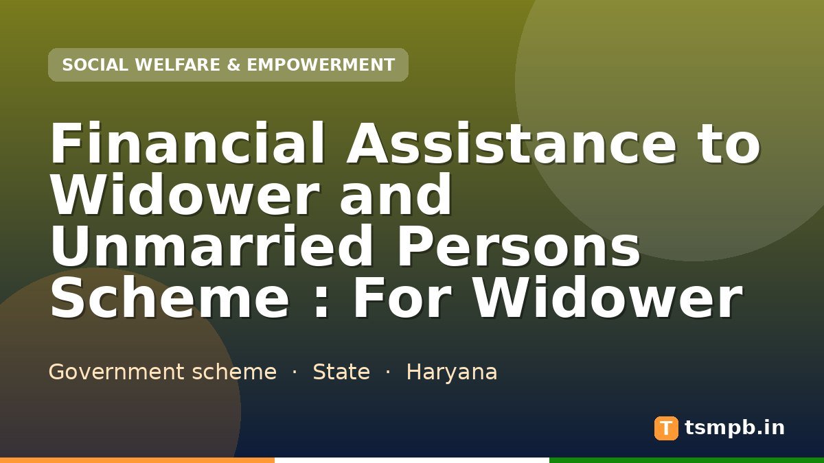 Financial Assistance to Widower and Unmarried Persons Scheme : For Widower