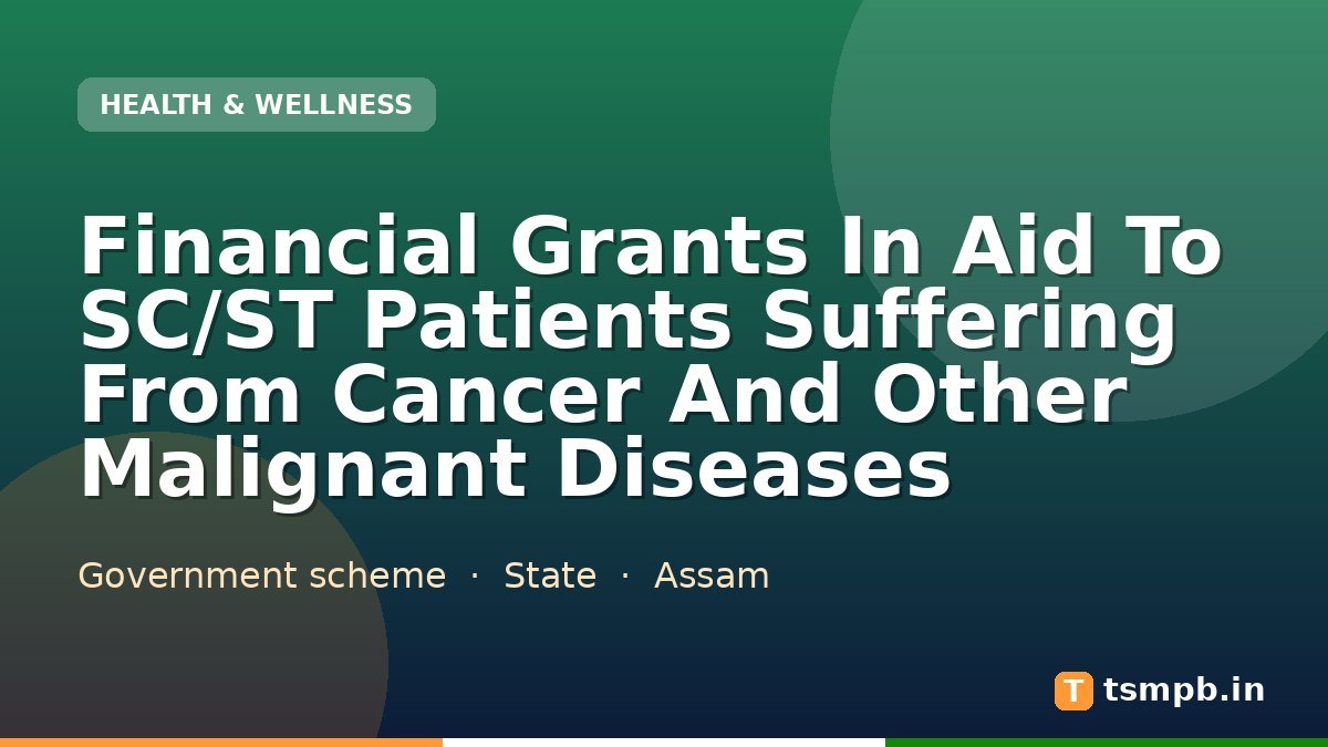 Financial Grants In Aid To SC/ST Patients Suffering From Cancer And Other Malignant Diseases