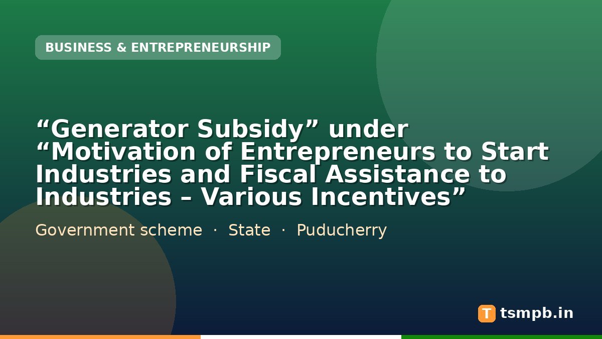 “Generator Subsidy” under “Motivation of Entrepreneurs to Start Industries and Fiscal Assistance to Industries – Various Incentives”