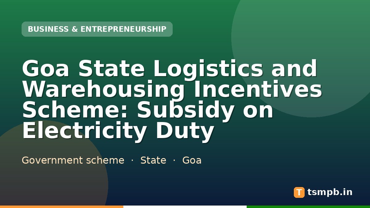 Goa State Logistics and Warehousing Incentives Scheme: Subsidy on Electricity Duty