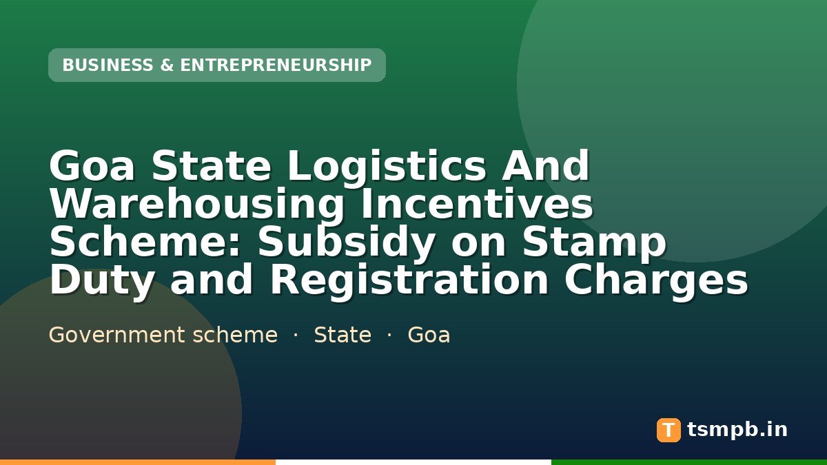 Goa State Logistics And Warehousing Incentives Scheme: Subsidy on Stamp Duty and Registration Charges