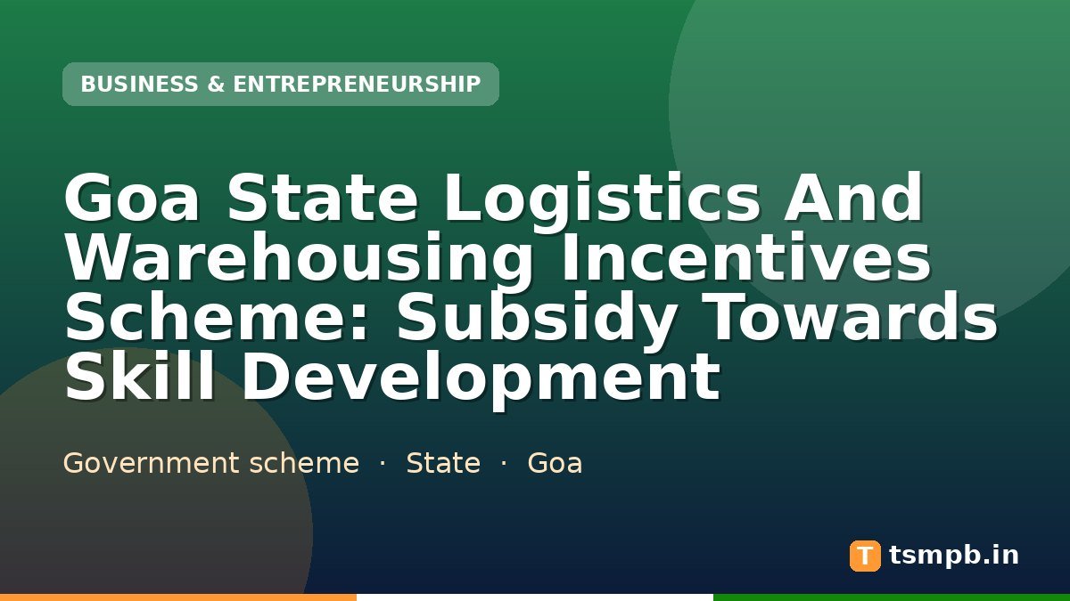 Goa State Logistics And Warehousing Incentives Scheme: Subsidy Towards Skill Development