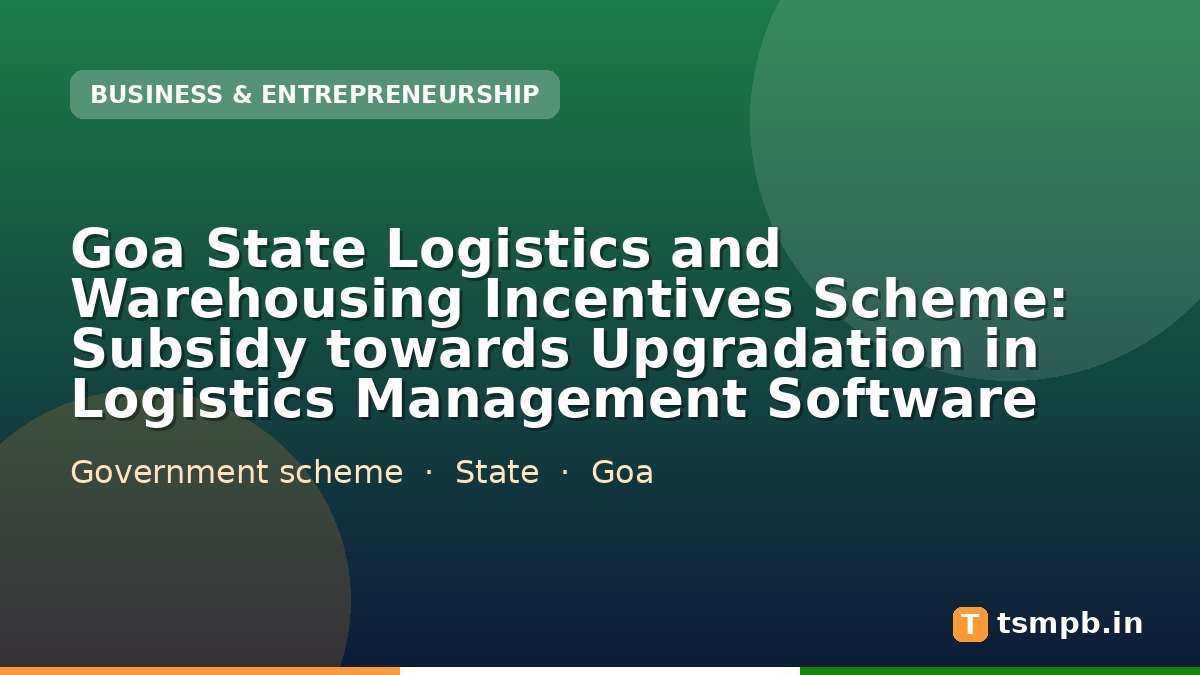 Goa State Logistics and Warehousing Incentives Scheme: Subsidy towards Upgradation in Logistics Management Software