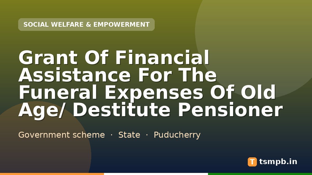 Grant Of Financial Assistance For The Funeral Expenses Of Old Age/ Destitute Pensioner