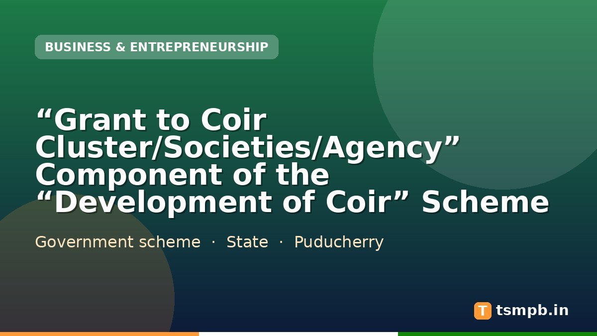 “Grant to Coir Cluster/Societies/Agency” Component of the “Development of Coir” Scheme