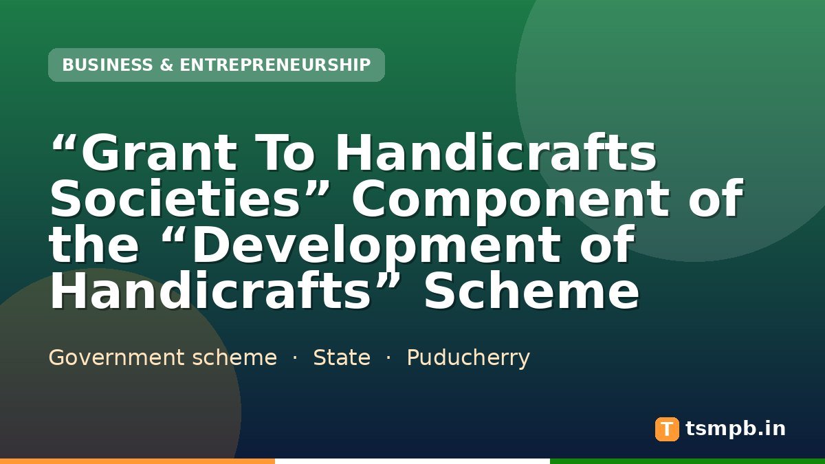 “Grant To Handicrafts Societies” Component of the “Development of Handicrafts” Scheme