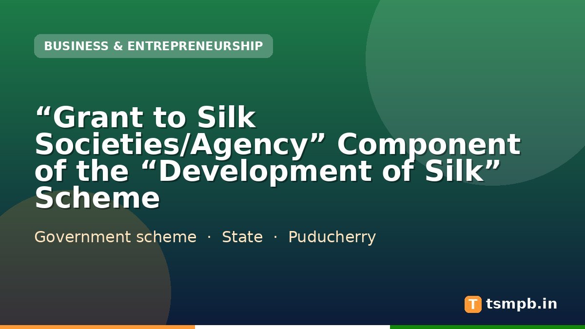 โGrant to Silk Societies/Agencyโ Component of the โDevelopment of Silkโ Scheme