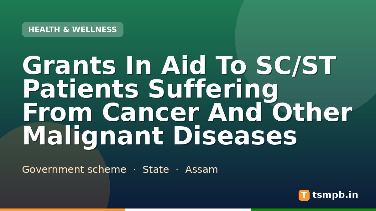 Grants In Aid To SC/ST Patients Suffering From Cancer And Other Malignant Diseases