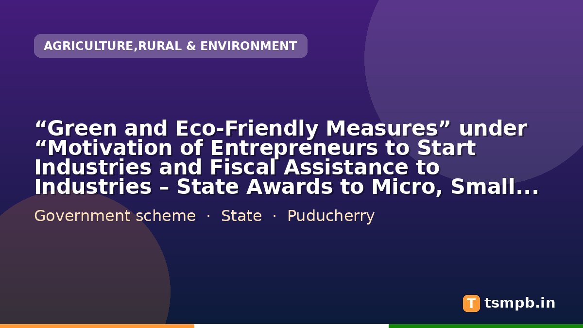“Green and Eco-Friendly Measures” under “Motivation of Entrepreneurs to Start Industries and Fiscal Assistance to Industries – State Awards to Micro, Small and Medium Enterprises”