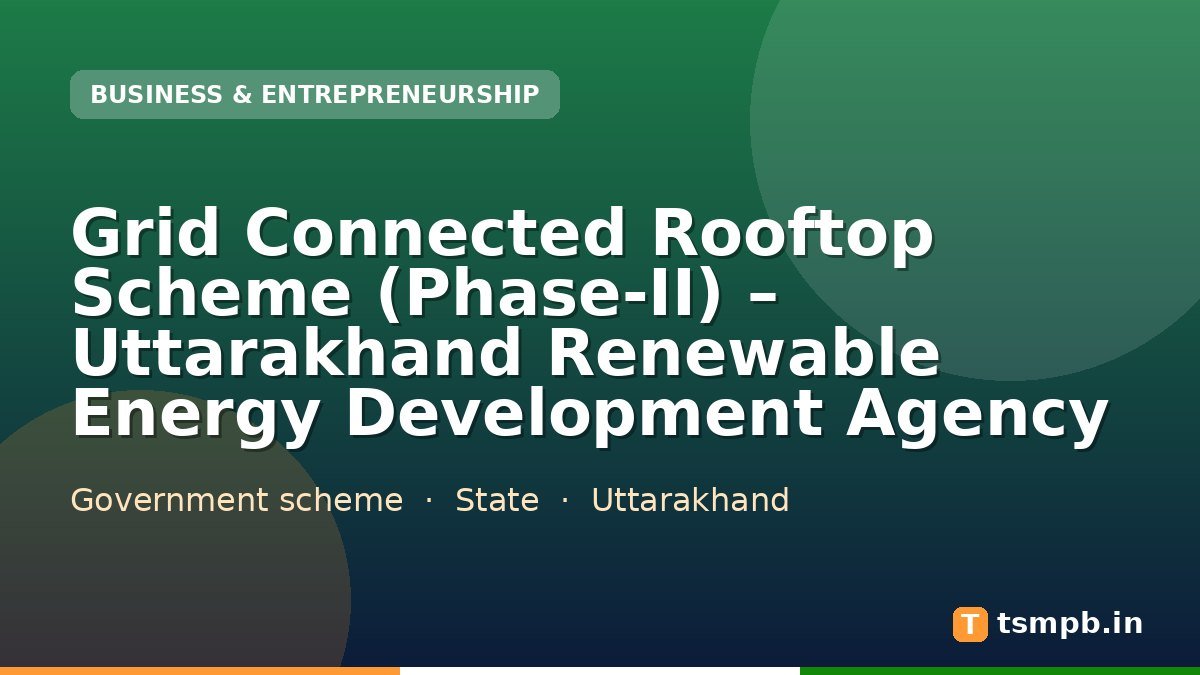 Grid Connected Rooftop Scheme (Phase-II) – Uttarakhand Renewable Energy Development Agency