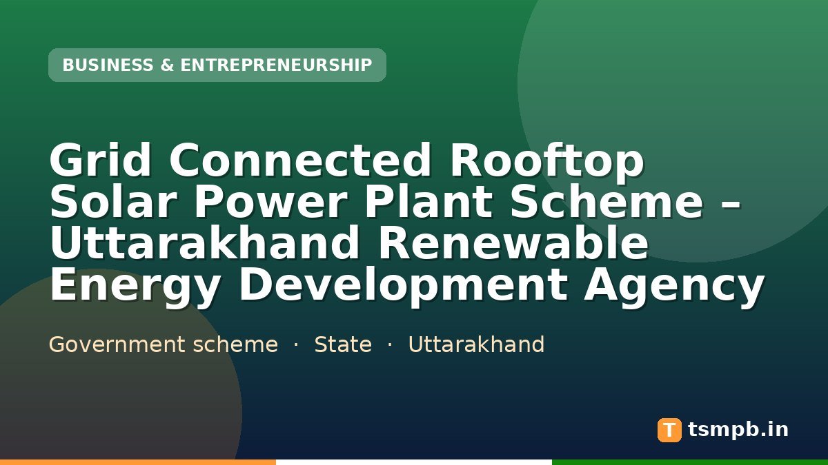 Grid Connected Rooftop Solar Power Plant Scheme โ Uttarakhand Renewable Energy Development Agency