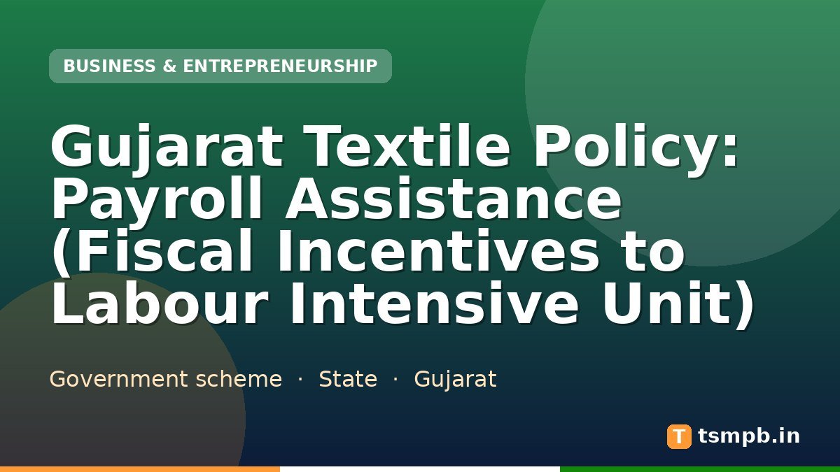 Gujarat Textile Policy: Payroll Assistance (Fiscal Incentives to Labour Intensive Unit)