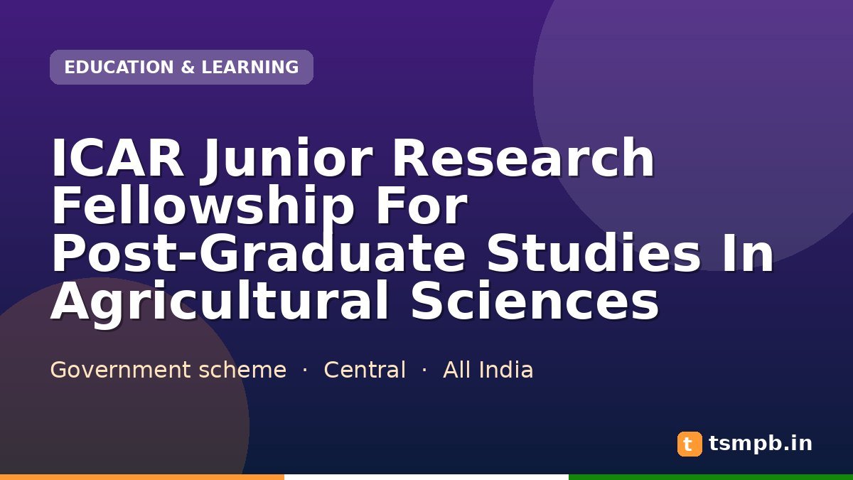 ICAR Junior Research Fellowship For Post-Graduate Studies In Agricultural Sciences