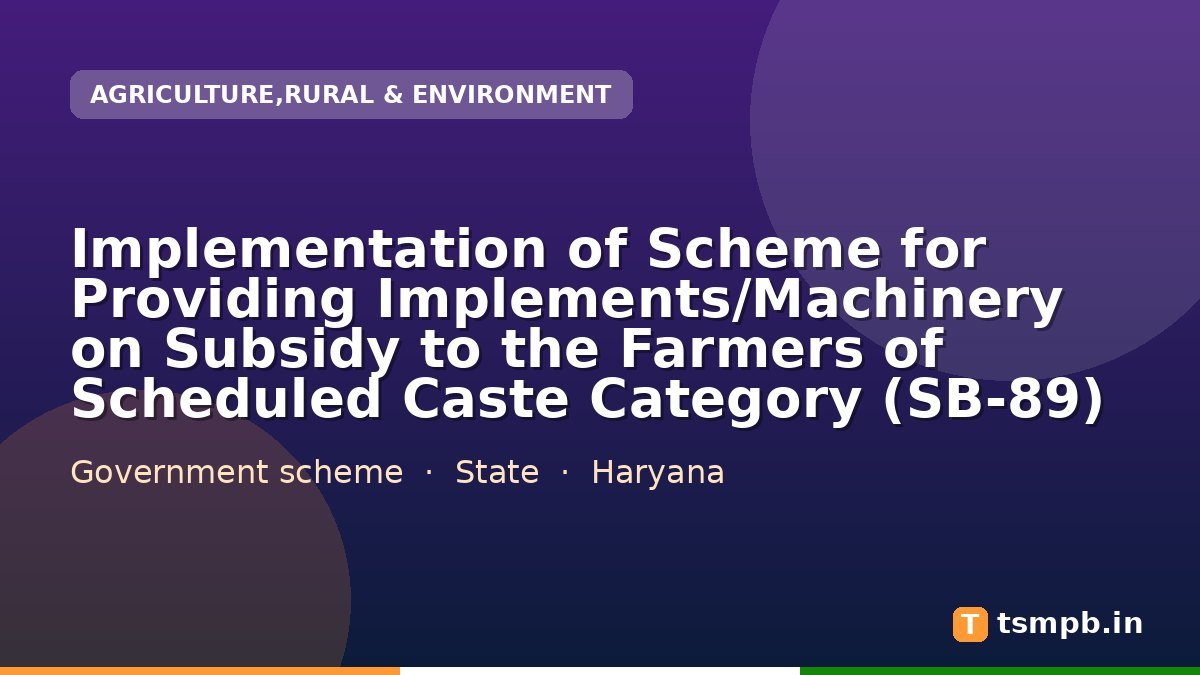 Implementation of Scheme for Providing Implements/Machinery on Subsidy to the Farmers of Scheduled Caste Category (SB-89)