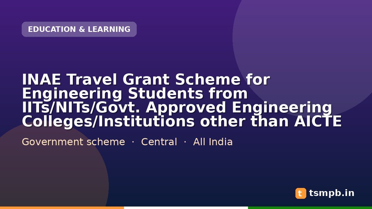 INAE Travel Grant Scheme for Engineering Students from IITs/NITs/Govt. Approved Engineering Colleges/Institutions other than AICTE