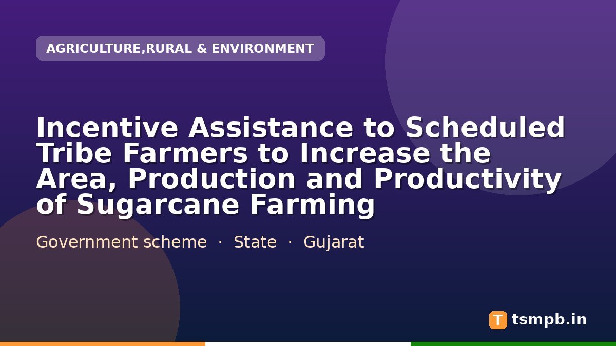 Incentive Assistance to Scheduled Tribe Farmers to Increase the Area, Production and Productivity of Sugarcane Farming