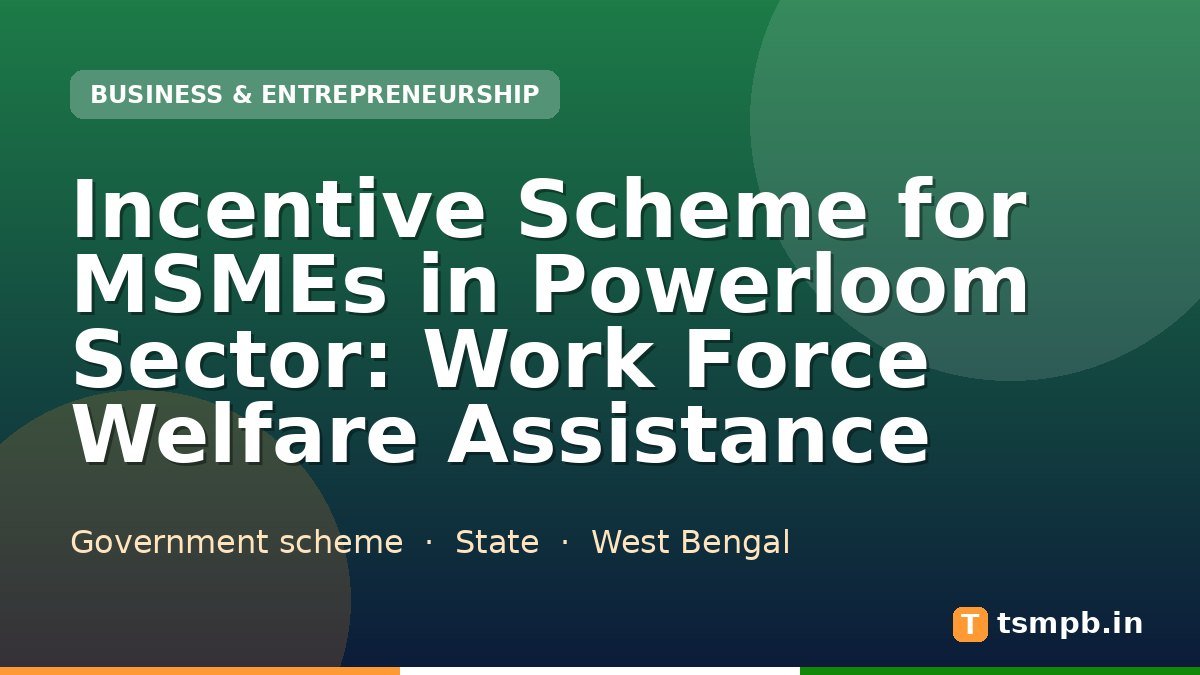 Incentive Scheme for MSMEs in Powerloom Sector: Work Force Welfare Assistance