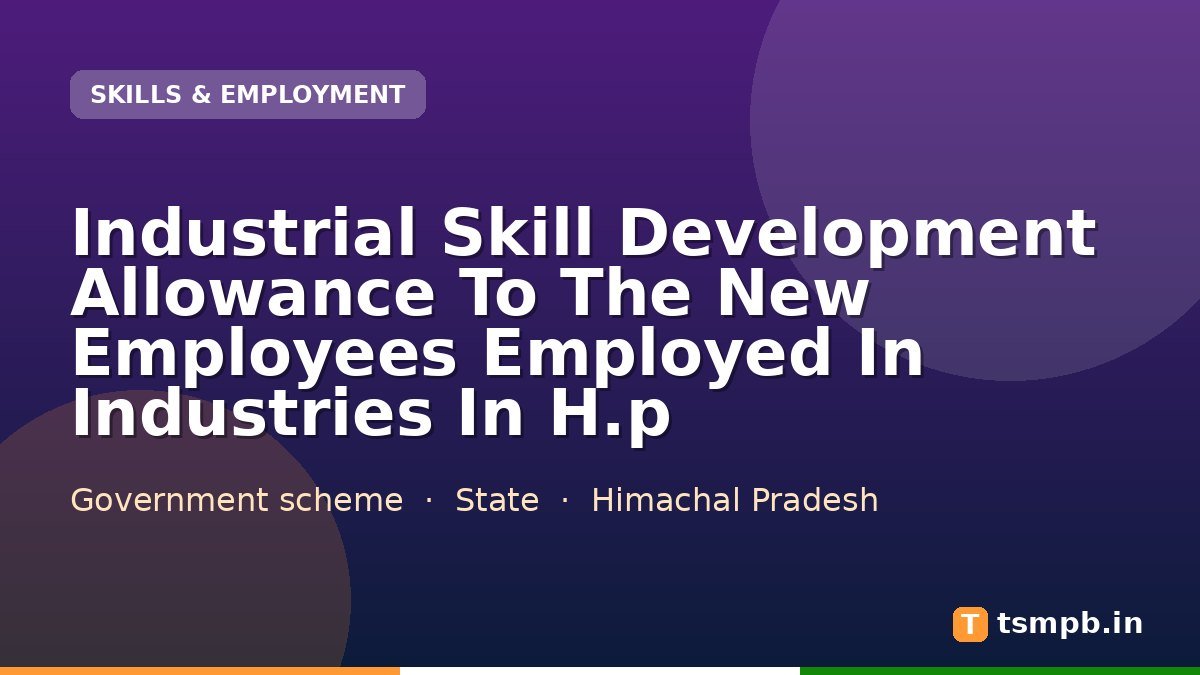 Industrial Skill Development Allowance To The New Employees Employed In Industries In H.p