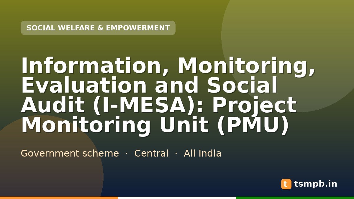 Information, Monitoring, Evaluation and Social Audit (I-MESA): Project Monitoring Unit (PMU)