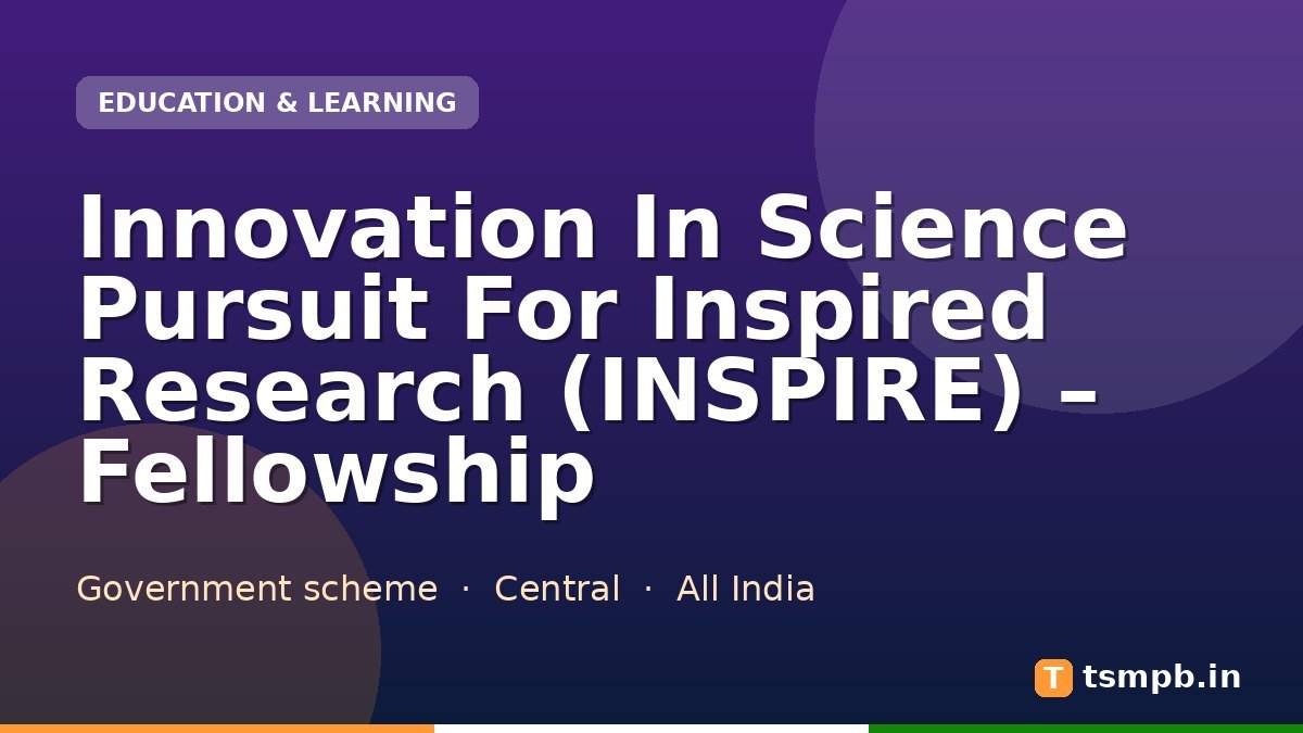 Innovation In Science Pursuit For Inspired Research (INSPIRE) – Fellowship