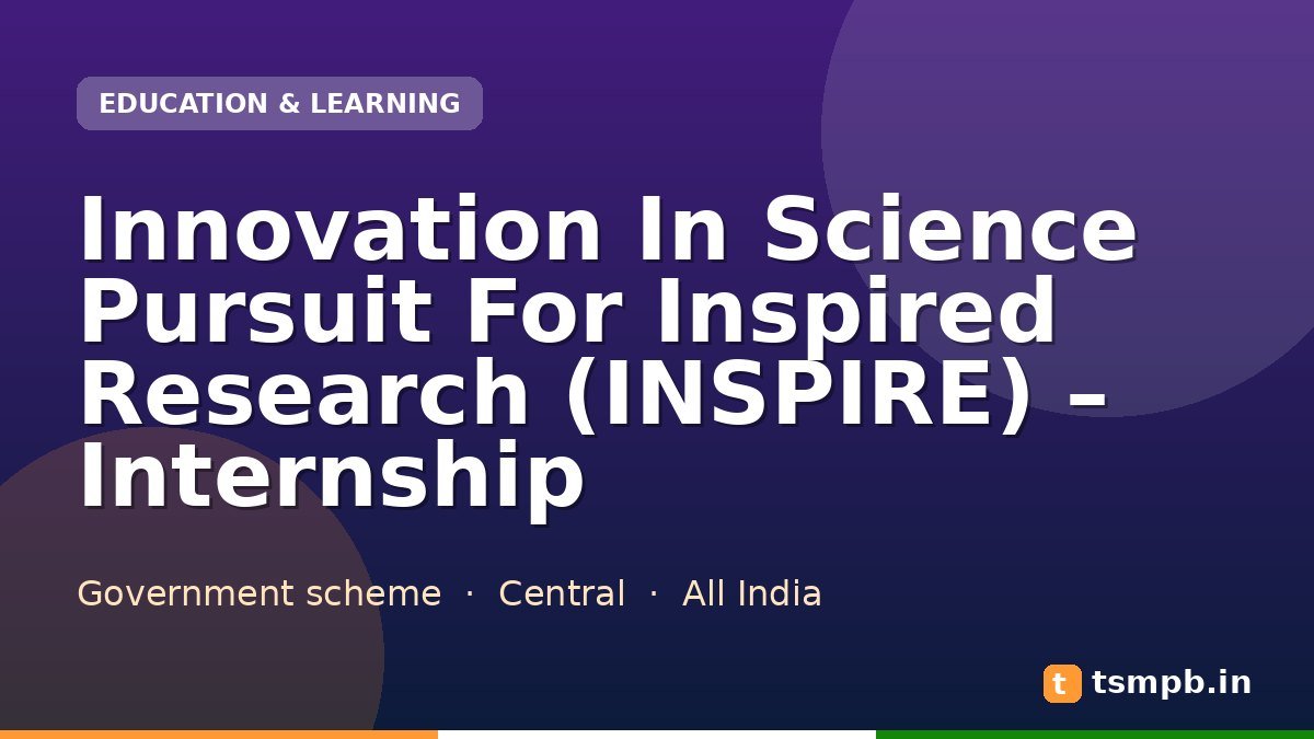 Innovation In Science Pursuit For Inspired Research (INSPIRE) – Internship