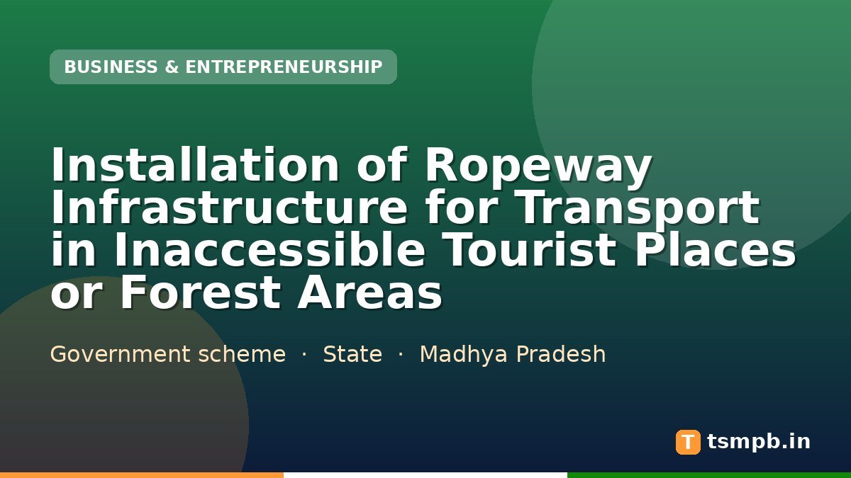 Installation of Ropeway Infrastructure for Transport in Inaccessible Tourist Places or Forest Areas