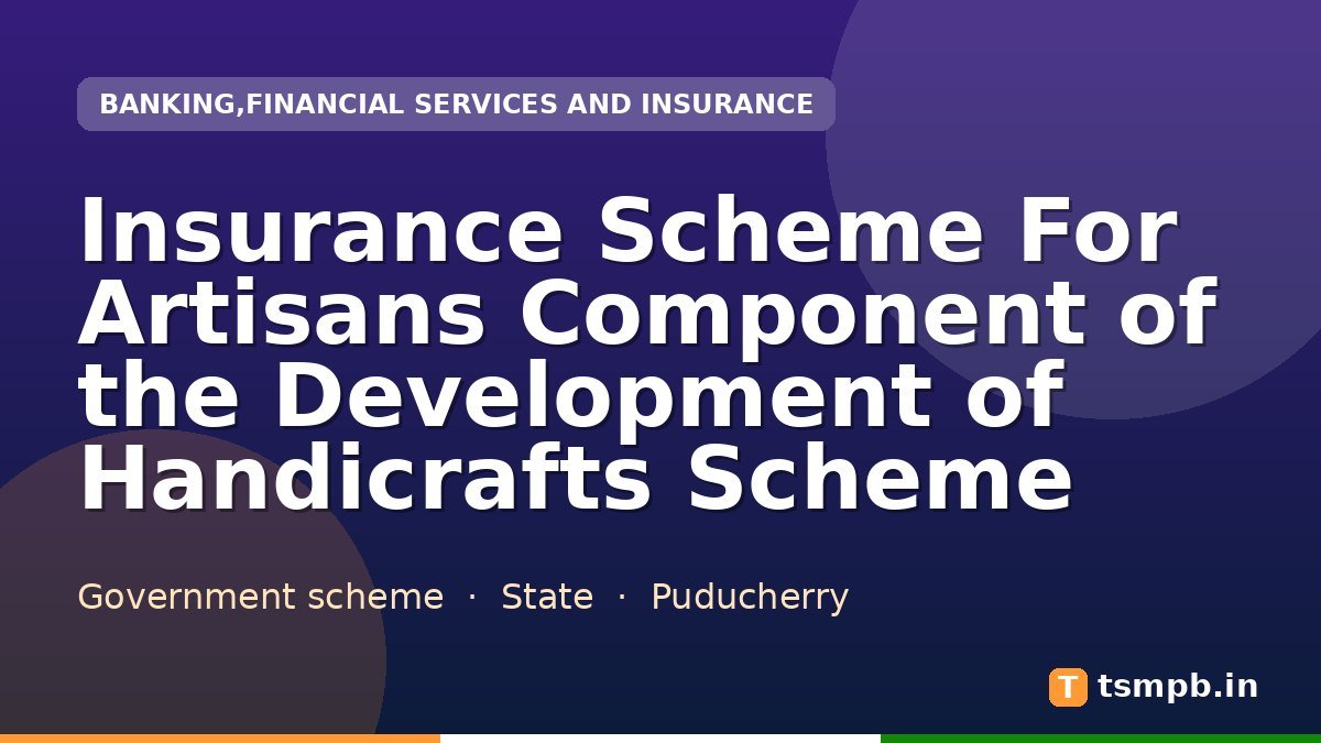 Insurance Scheme For Artisans Component of the Development of Handicrafts Scheme