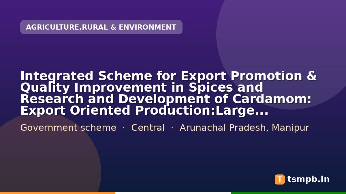 Integrated Scheme for Export Promotion & Quality Improvement in Spices and Research and Development of Cardamom: Export Oriented Production:Large Cardamom Replanting/New planting (Ha)