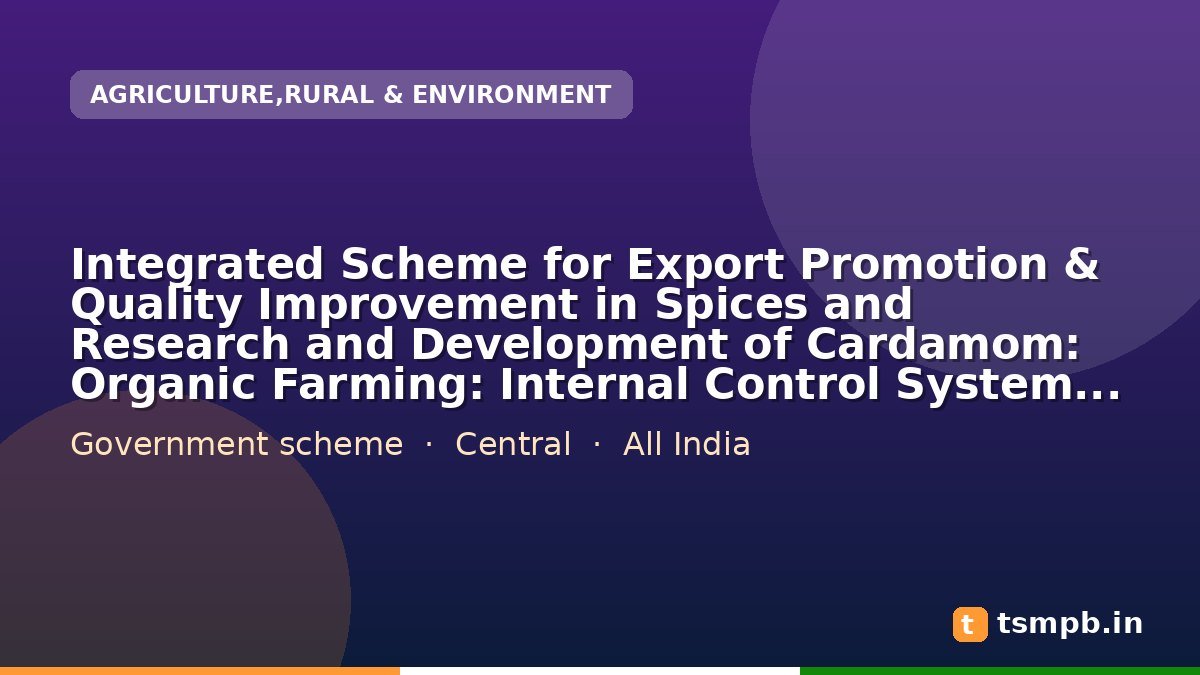 Integrated Scheme for Export Promotion & Quality Improvement in Spices and Research and Development of Cardamom: Organic Farming: Internal Control System (ICS) (nos)
