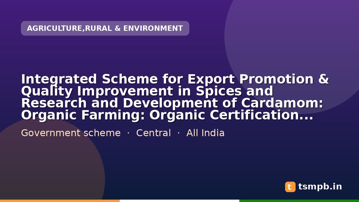 Integrated Scheme for Export Promotion & Quality Improvement in Spices and Research and Development of Cardamom: Organic Farming: Organic Certification Groups