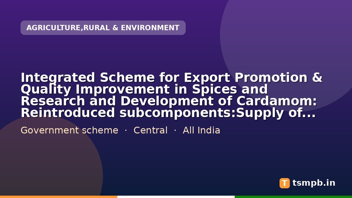 Integrated Scheme for Export Promotion & Quality Improvement in Spices and Research and Development of Cardamom: Reintroduced subcomponents:Supply of Silpaulin Sheets (nos)