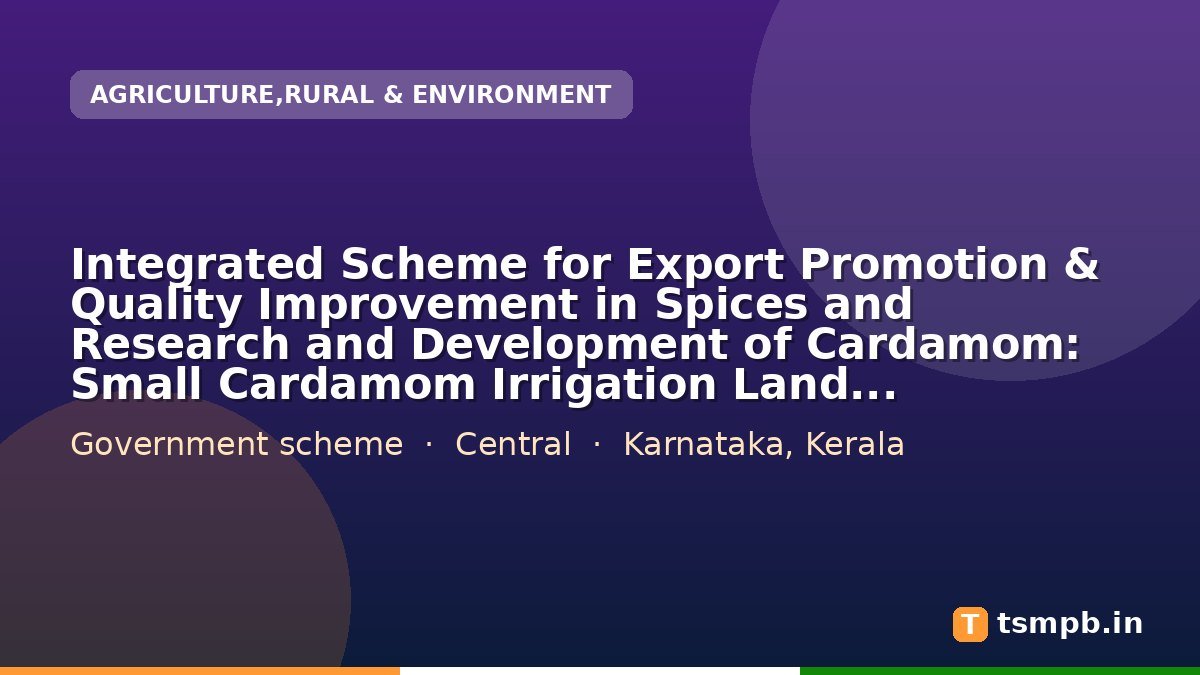 Integrated Scheme for Export Promotion & Quality Improvement in Spices and Research and Development of Cardamom:  Small Cardamom Irrigation Land Development : Irrigation equipment (Nos.)