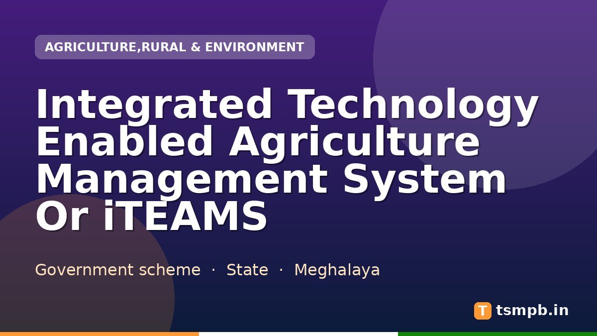 Integrated Technology Enabled Agriculture Management System Or iTEAMS