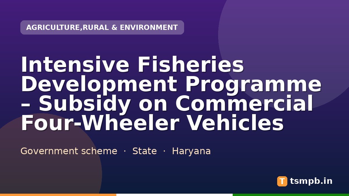 Intensive Fisheries Development Programme โ Subsidy on Commercial Four-Wheeler Vehicles