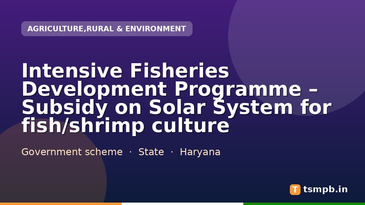 Intensive Fisheries Development Programme โ Subsidy on Solar System for fish/shrimp culture