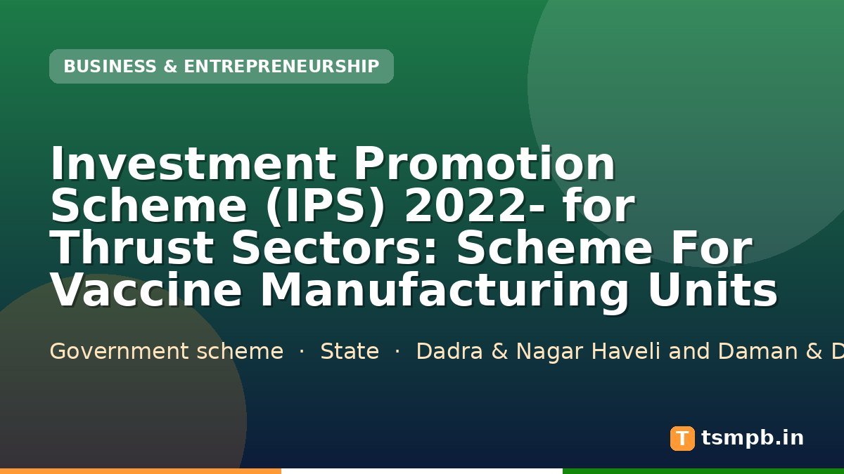 Investment Promotion Scheme (IPS) 2022- for Thrust Sectors: Scheme For Vaccine Manufacturing Units