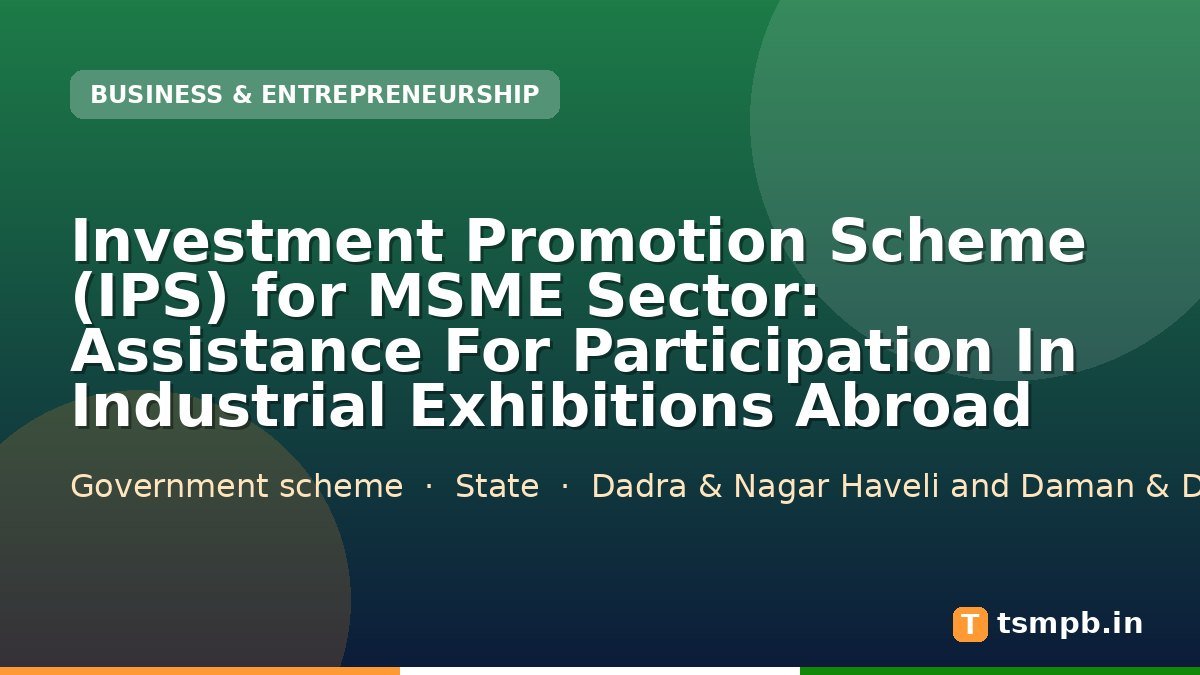 Investment Promotion Scheme (IPS) for MSME Sector: Assistance For Participation In Industrial Exhibitions Abroad