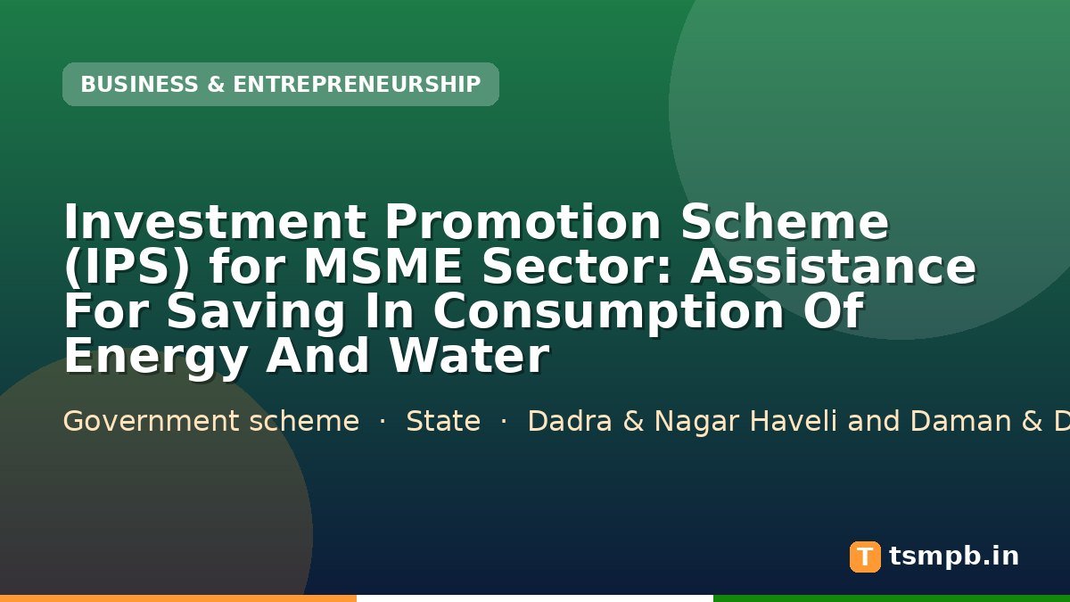 Investment Promotion Scheme (IPS) for MSME Sector: Assistance For Saving In Consumption Of Energy And Water