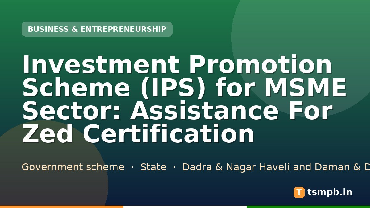 Investment Promotion Scheme (IPS) for MSME Sector: Assistance For Zed Certification