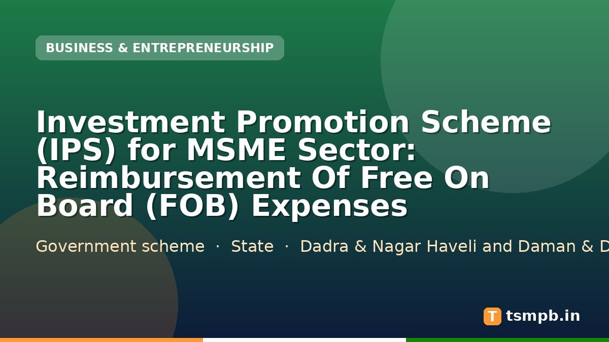Investment Promotion Scheme (IPS) for MSME Sector: Reimbursement Of Free On Board (FOB) Expenses
