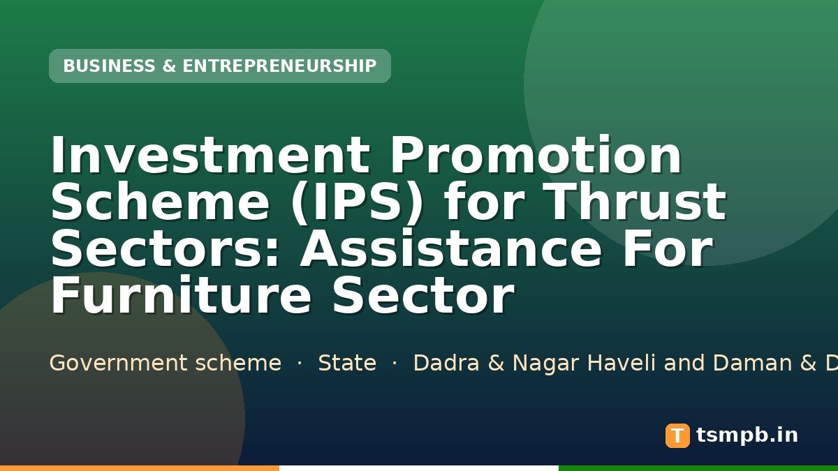 Investment Promotion Scheme (IPS) for Thrust Sectors: Assistance For Furniture Sector