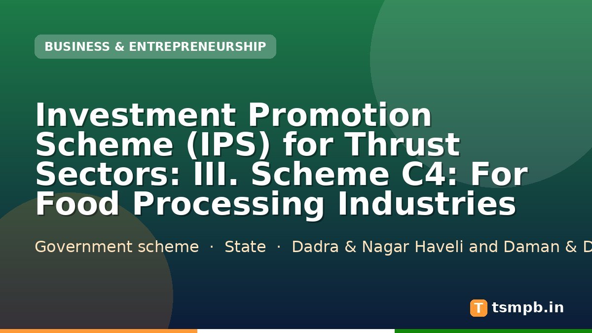 Investment Promotion Scheme (IPS) for Thrust Sectors: III. Scheme C4: For Food Processing Industries