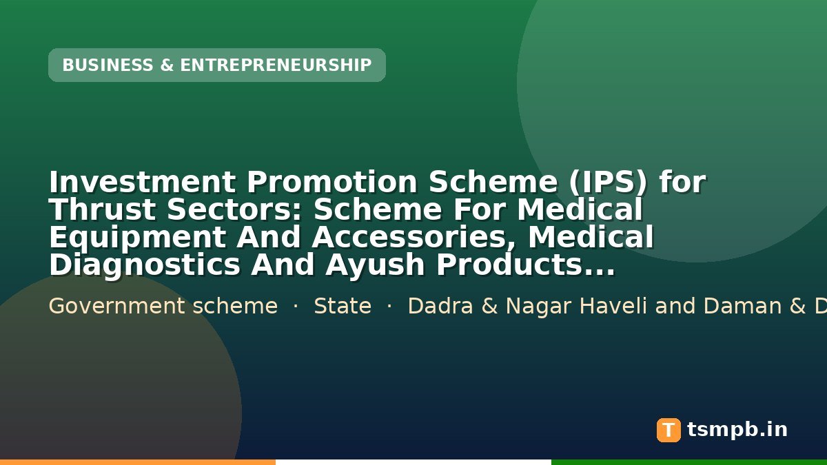 Investment Promotion Scheme (IPS) for Thrust Sectors: Scheme For Medical Equipment And Accessories, Medical Diagnostics And Ayush Products Manufacturing Units