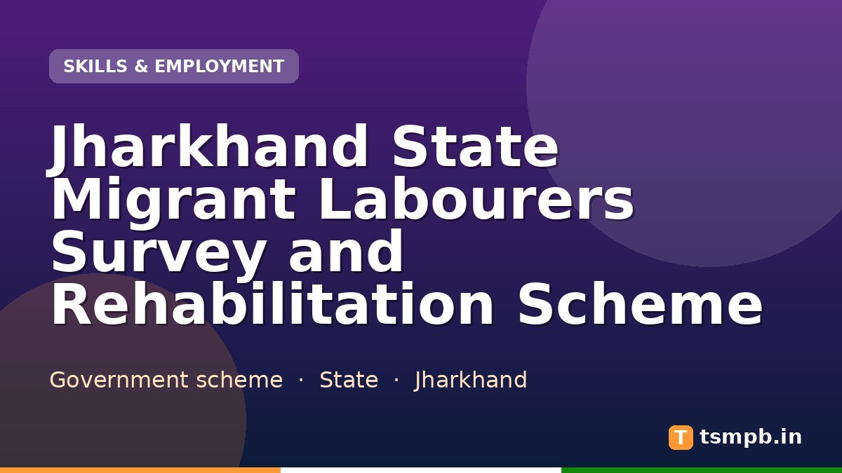 Jharkhand State Migrant Labourers Survey and Rehabilitation Scheme