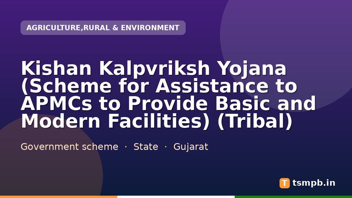 Kishan Kalpvriksh Yojana (Scheme for Assistance to APMCs to Provide Basic and Modern Facilities) (Tribal)
